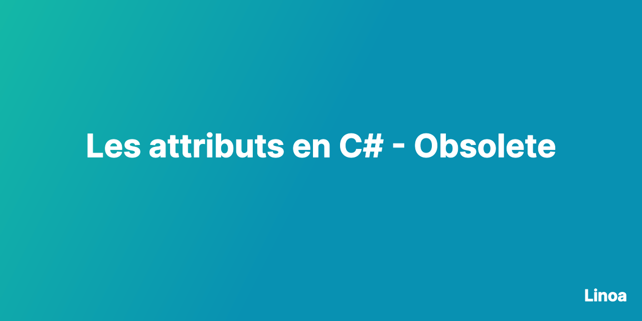 Les attributs en C# - Obsolete