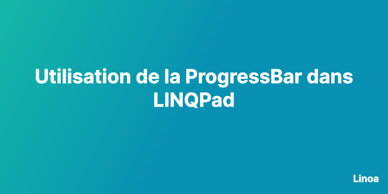 Utilisation de la ProgressBar dans LINQPad