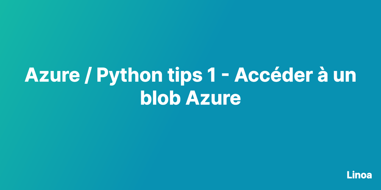 Azure / Python tips 1 - Accéder à un blob Azure