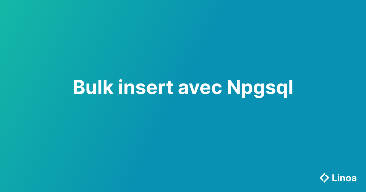 Bulk insert avec Npgsql